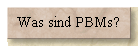 Was sind PBMs?