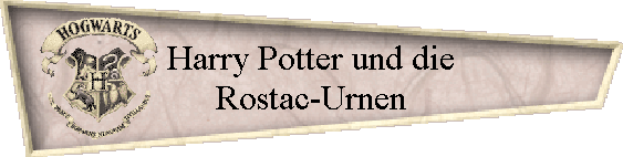 Harry Potter und die
Rostac-Urnen