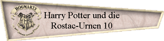 Harry Potter und die
Rostac-Urnen 10