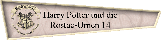 Harry Potter und die
Rostac-Urnen 14