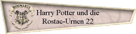 Harry Potter und die
Rostac-Urnen 22