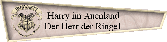 Harry im Auenland
Der Herr der Ringe1