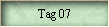 Tag 07