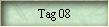 Tag 08