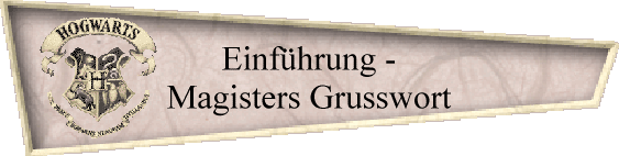 Einfhrung -
Magisters Grusswort