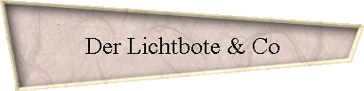 Der Lichtbote & Co