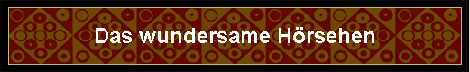 Das wundersame H�rsehen