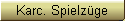 Karc. Spielz�ge