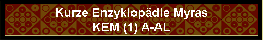 Kurze Enzyklop�die Myras
KEM (1) A-AL