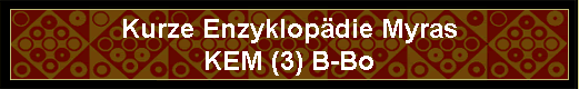 Kurze Enzyklop�die Myras
KEM (3) B-Bo