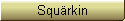 Squ�rkin
