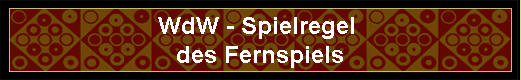 WdW - Spielregel 
des Fernspiels